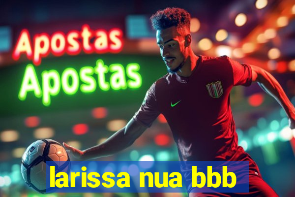 larissa nua bbb